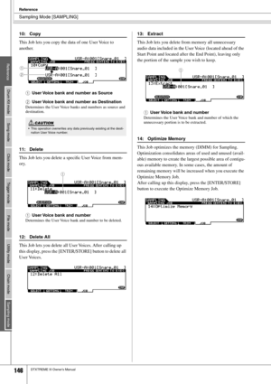 Page 146Sampling Mode [SAMPLING]
Reference
146DTXTREME III Owner’s Manual
Reference
Drum Kit mode
Song mode
Click mode
Trigger mode
File mode
Utility mode
Chain mode
Sampling mode
«
 
ý
«
¨
 
Å

10: Copy
This Job lets you copy the data of one User Voice to 
another. 
1
User Voice bank and number as Source
BUser Voice bank and number as Destination
Determines the User Voice banks and numbers as source and 
destination. 
11: Delete
This Job lets you delete a speciﬁc User Voice from mem-
ory. 
1
User Voice...