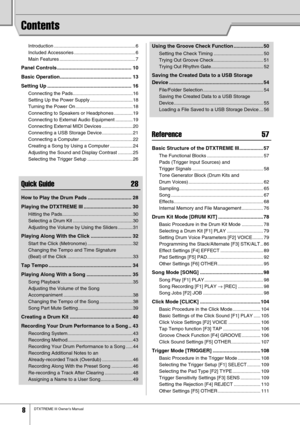 Page 8 
8 
DTXTREME III Owner’s Manual 
Contents 
Introduction .............................................................6
Included Accessories .............................................. 6
Main Features ......................................................... 7
 
Panel Controls ..................................................... 10
Basic Operation................................................... 13
Setting Up ............................................................ 16 
Connecting the...
