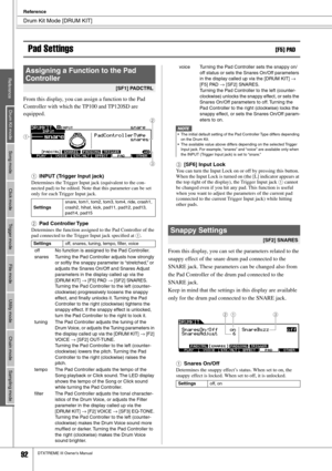 Page 92Drum Kit Mode [DRUM KIT]
Reference
92DTXTREME III Owner’s Manual
Pad Settings[F5] PAD
From this display, you can assign a function to the Pad 
Controller with which the TP100 and TP120SD are 
equipped.
1
INPUT (Trigger Input jack)
Determines the Trigger Input jack (equivalent to the con-
nected pad) to be edited. Note that this parameter can be set 
only for each Trigger Input jack.
BPad Controller Type
Determines the function assigned to the Pad Controller of the 
pad connected to the Trigger Input jack...