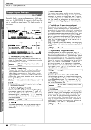 Page 94Drum Kit Mode [DRUM KIT]
Reference
94DTXTREME III Owner’s Manual
From this display, you can set the parameters which deter-
mine how the DTXTREME III responds to the Trigger Sig-
nal for each Trigger Input Source. This display consists of 
two pages.
1
SOURCE (Trigger Input Source)
Determines the Trigger Input Source to be edited. You can 
change the Trigger Input Source by hitting the corresponding 
pad when Input Lock is turned off. 
BTrigLink (Trigger Link)
When any other value than “off” is selected...