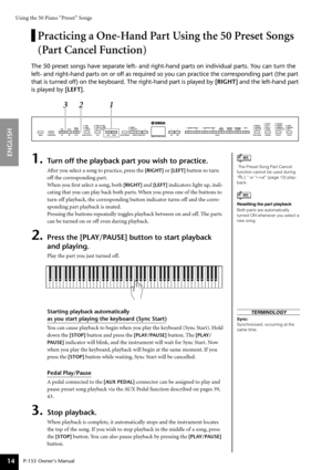 Page 14Using the 50 Piano “Preset” Songs
P-155 Owner’s Manual
ENGLISH
14
Practicing a One-Hand Part Using the 50 Preset Songs 
(Part Cancel Function)
The 50 preset songs have separate left- and right-hand parts on individu\
al parts. You can turn the 
left- and right-hand parts on or off as required so you can practice the\
 corresponding part (the part 
that is turned off) on the keyboard. The right-hand part is played by  [RIGHT] and the left-hand part 
is played by  [LEFT].
1.Turn off the playback part you...