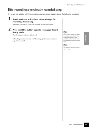 Page 27Recording Your Performance
P-155 Owner’s Manual
ENGLISH
27
Re-recording a previously recorded song
If you are not satisﬁed with the recording, you can record it again. \
Using the following operation.
1.Select a voice or voices (and other settings) for 
recording, if necessary.
Re peat step 1 on page 25 if you wish to change the previous settings.
2.Press the [REC] button again to re-engage Record 
Ready mode.
The selected part’s indicator lights in red.
Follow the procedure from step 
3 in “Recording a...