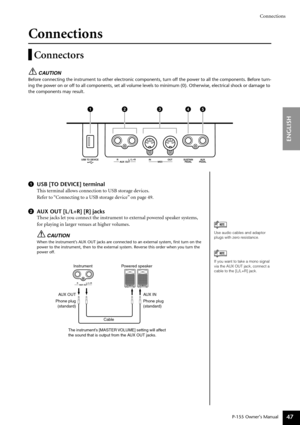 Page 47Connections
P-155 Owner’s Manual
ENGLISH
47
Connections
Connectors
CAUTION
Before connecting the instrument to other electronic components, turn of\
f the power to all the components. Before turn-
ing the power on or off to all components, set all volume levels to mini\
mum (0). Otherwise, electrical shock or damage to 
the components may result.
1 USB [TO DEVICE] terminal
This terminal allows connection to USB storage devices.
Refer to “Connecting to a USB storage device” on page 49.
2 AUX OUT [L/L+R]...