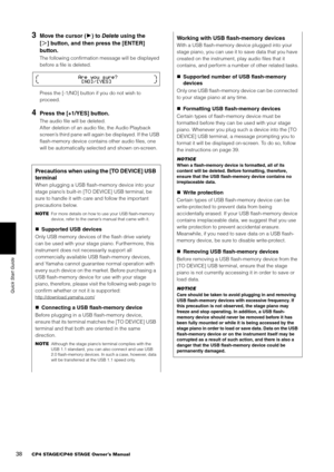 Page 3838CP4 STAGE/CP40 STAGE Owner’s Manual
Quick Start Guide
3Move the cursor (3) to Delete  using the 
[ S] button, and then press the [ENTER] 
button.
The following confirmation message will be displayed 
before a file is deleted.
Press the [-1/NO] button  if you do not wish to 
proceed.
4Press the [+1/YES] button.
The audio file will be deleted.
After deletion of an audio file, the Audio Playback 
screen’s third pane will again be displayed. If the USB 
flash-memory device contains other audio files, one...