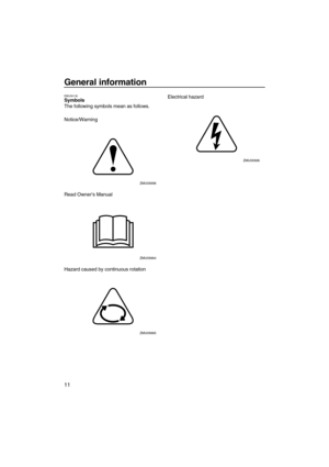 Page 16General information
11
EMU35132Symbols
The following symbols mean as follows.
Notice/Warning
Read Owner’s Manual
Hazard caused by continuous rotationElectrical hazard
ZMU05696
ZMU05664
ZMU05665
ZMU05666
U6BV10E0.book  Page 11  Friday, July 17, 2009  2:29 PM 