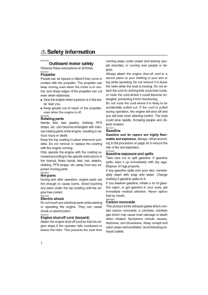 Page 61
Safety information
EMU33622
Outboard motor safety
Observe these precautions at all times.EMU36501Propeller
People can be injured or killed if they come in
contact with the propeller. The propeller can
keep moving even when the motor is in neu-
tral, and sharp edges of the propeller can cut
even when stationary.
Stop the engine when a person is in the wa-
ter near you.
Keep people out of reach of the propeller,
even when the engine is off.
EMU33630Rotating parts
Hands, feet, hair, jewelry, clothing,...