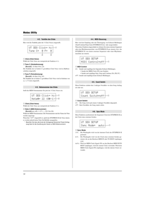 Page 11034
Modus: Utility
4-2.  Tonhöhe des Clicks
Hier wird die Tonhöhe jeder der 3 Click-Voices eingestellt.
q Click (Click-Voice)
Wählt die Click-Voice aus (entspricht der Funktion 4-1).
w Tune C (Grobstimmung)
[Bereich] –24 über 0 bis +24.
Die Tonhöhe der in Schritt q gewählten Click-Voice wird in Halbton-
schritten eingestellt.
e Tune F (Feinstimmung)
[Bereich] –64 über 0 bis +63.
Die Tonhöhe der in Schritt q gewählten Click-Voice wird in Schritten von
ca. 1,17 Cents eingestellt.
4-3.  Notennummer des...