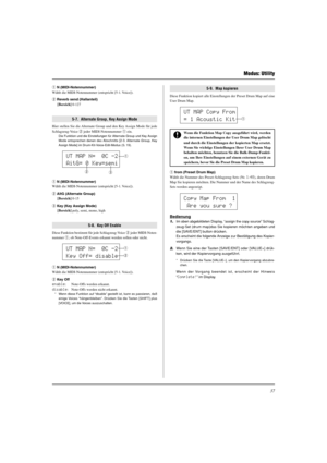 Page 11337
 Modus: Utility
UT MAP N=  0C -2
AitG= 0 Key=semiq
w
e
UT MAP N=  0C -2
Key Off= disableq
w
Copy Map From  1
 Are you sure ?
q N (MIDI-Notennummer)
Wählt die MIDI-Notennummer (entspricht [5-1. Voice]).
w Reverb send (Hallanteil)
[Bereich] 0-127
5-7.  Alternate Group, Key Assign Mode
Hier stellen Sie die Alternate Group und den Key Assign Mode für jede
Schlagzeug-Voice w jeder MIDI-Notennummer q ein.
Die Funktion und die Einstellungen für Alternate Group und Key Assign
Mode entsprechen denen des...