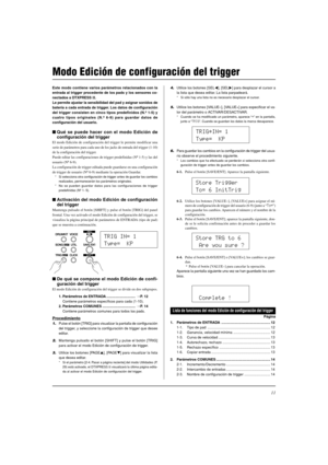 Page 12511
Este modo contiene varios parámetros relacionados con la
entrada al trigger procedente de los pads y los sensores co-
nectados a DTXPRESS II.
Le permite ajustar la sensibilidad del pad y asignar sonidos de
batería a cada entrada de trigger. Los datos de configuración
del trigger consisten en cinco tipos predefinidos (N.º 1-5) y
cuatro tipos originales (N.º 6-9) para guardar datos de
configuración del usuario.
Qué se puede hacer con el modo Edición de
configuración del trigger
El modo Edición de...