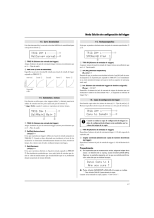 Page 12713
1-3.  Curva de velocidad
Esta función especifica la curva de velocidad MIDI de la sensibilidad para
cada jack de entrada q.
q TRIG IN (Número de entrada de trigger)
Asigna el número de jack de entrada de trigger (mismo procedimiento que
en [1-1. Tipo de pad]).
w VelCurve (Curva de velocidad)
Especifica la curva de velocidad de entrada para el jack de entrada de trigger
asignado en TRIG IN q.
1-4.  Autorechazo, rechazo
Esta función se utiliza para evitar triggers dobles* y diafonía (mezcla de
señales...