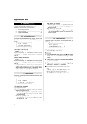 Page 1414
2.  COMMON Parameters
Contains common settings for all pad inputs (1-10).
This group is divided into the following 3 pages.
2-1. Increment/Decrement ...................................... 14
2-2. Input Exchange ............................................... 14
2-3. Trigger Setup Name ........................................ 14
2-1.  Increment / Decrement
This sets the pad function that allows the currently selected drum
kit number to be increased or decreased by 1 by hitting the speci-
fied pad.
q...