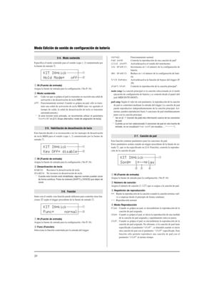 Page 13420
Modo Edición de sonido de configuración de batería
2-4.  Modo sostenido
Especifica el modo sostenido para el sonido (capa 1, 2) suministrado por
la fuente de entrada q.
q IN (Fuente de entrada)
Asigna la fuente de entrada para la configuración. (Ver P. 16)
w Modo sostenido
on: Cada vez que se golpea el pad se transmite en sucesión una señal de
activación o de desactivación de tecla MIDI.
off: Funcionamiento normal. Cuando se golpea un pad, sólo se trans-
mite una señal de activación de tecla MIDI (una...