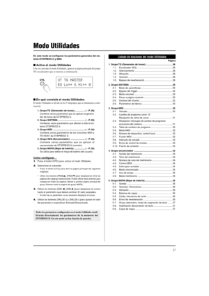 Page 14127
Modo Utilidades
En este modo se configuran los parámetros generales del sis-
tema DTXPRESS II y MIDI.
Active el modo Utilidades
Una vez activado el modo Utilidades, aparece la página principal del grupo
TG (ecualizador) que se muestra a continuación.
En qué consiste el modo Utilidades
El modo Utilidades se divide en los 5 subgrupos que se enumeran a conti-
nuación.
1. Grupo TG (Generador de tonos) ................ (mP. 28)
Contiene varios parámetros que se aplican al genera-
dor de tonos de DTXPRESS...