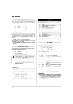 Page 14430
Modo Utilidades
2-5.  Desfase del charles
Especifica el valor de los datos enviados por un controlador de pedal co-
nectado al jack HI HAT CONTROL del panel posterior. Especifique un
nivel + (más) o – (menos).
q HH OFFS (Hi-Hat Offset)
Cuando se recibe un valor bajo de datos desde el controlador de pedal, el
sonido de la voz sonará antes. Así, pisando ligeramente el controlador de
pedal se producirá el sonido de la voz. En el caso del controlador de char-
les, se puede efectuar un ajuste delicado del...