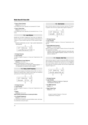 Page 17018
1-4.  Layer Balance
Quando una voce drum è composta da 2 layer (una voce singola for-
mata da 2 onde di voce), questa funzione imposta il bilanciamento di
volume tra i 2 layer suonati da ogni layer w della sorgente di ingres-
so q.
* Quando è selezionata una voce 1 layer, questa impostazione
viene ignorata.
1-6.  Note Number
Questa funzione imposta il numero di nota per ogni layer w trasmes-
so quando viene ricevuto un segnale dalla sorgente di ingresso q.
Modo Drum Kit Voice Edit
q IN (Input Source)...