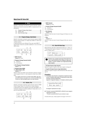 Page 17422
Modo Drum Kit Voice Edit
4.  Setup
Quando è selezionato un drum kit, questa funzione copia le
impostazioni di dati di trasmissione MIDI e le impostazioni di voce
del drum kit.
4-1. Program Change, Bank Select ............................. 22
4-2. Volume, Pan ........................................................ 22
4-3. Drum Kit Voice Copy ............................................. 22
4-1.  Program Change, Bank Select
Quando è selezionato un drum kit, questa funzione imposta il MIDI
Program...