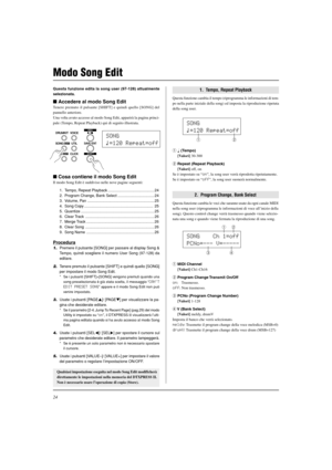 Page 17624
Questa funzione edita la song user (97-128) attualmente
selezionata.
 Accedere al modo Song Edit
Tenere premuto il pulsante [SHIFT] e quindi quello [SONG] del
pannello anteriore.
Una volta avuto accesso al modo Song Edit, apparirà la pagina princi-
pale (Tempo, Repeat Playback) qui di seguito illustrata.
1.  Tempo, Repeat Playback
Questa funzione cambia il tempo (riprogramma le informazioni di tem-
po nella parte iniziale della song) ed imposta la riproduzione ripetuta
della song user.
Modo Song...