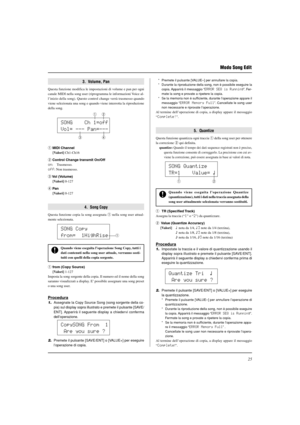 Page 17725
3.  Volume, Pan
Questa funzione modifica le impostazioni di volume e pan per ogni
canale MIDI nella song user (riprogramma le informazioni Voice al-
l’inizio della song). Questo control change verrà trasmesso quando
viene selezionata una song e quando viene interrotta la riproduzione
della song.
* Premete il pulsante [VALUE–] per annullare la copia.
* Durante la riproduzione della song, non è possibile eseguire la
copia. Apparirà il messaggio “ERROR SEQ is Running”. Fer-
mate la song e provate a...