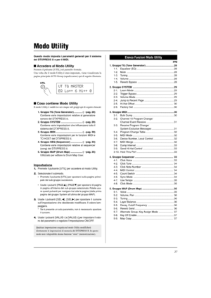 Page 17927
Modo Utility
Questo modo imposta i parametri generali per il sistema
del DTXPRESS II e per il MIDI.
 Accedere al Modo Utility
Premete il pulsante [UTIL] sul pannello frontale.
Una volta che il modo Utility è stato impostato, viene visualizzata la
pagina principale di TG Group (equalizzatore) qui di seguito illustrata.
 Cosa contiene Modo Utility
Il modo Utility è suddiviso nei cinque sub gruppi qui di seguito elencati:
1. Gruppo TG (Tone Generator) ............ (mpag. 28)
Contiene varie impostazioni...