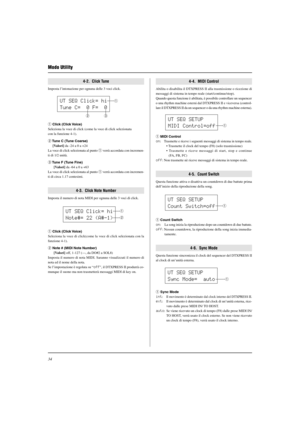 Page 18634
Modo Utility
4-2.  Click Tune
Imposta l’intonazione per ognuna delle 3 voci click.
4-4.  MIDI Control
Abilita o disabilita il DTXPRESS II alla trasmissione o ricezione di
messaggi di sistema in tempo reale (start/continue/stop).
Quando questa funzione è abilitata, è possibile controllare un sequencer
o una rhythm machine esterni dal DTXPRESS II e viceversa (control-
lare il DTXPRESS II da un sequencer o da una rhythm machine esterna).
q Click (Click Voice)
Seleziona la voce di click (come la voce di...