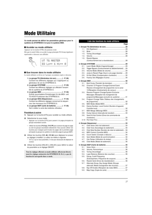 Page 6527
Mode Utilitaire
Ce mode permet de définir les paramètres généraux pour le
système du DTXPRESS II et pour le système MIDI.
Accéder au mode utilitaire
Appuyer sur la touche [UTIL] du panneau avant.
Dès que le mode Utility est accédé, la page principale TG Group (égaliseur)
représentée ci-dessous sera affichée.
Que trouver dans le mode utilitaire
Le mode utilitaire se divise en 5 groupes secondaires repris ci-dessous.
1. Le groupe TG (Générateur de son) ............ (mP. 28)
Contient les différents...