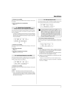 Page 7537
 Mode Utilitaire
UT MAP N=  0C -2
AitG= 0 Key=semiq
w
e
UT MAP N=  0C -2
Key Off= disableq
w
UT MAP Copy From
= 1 Acoustic Kit
q
Copy Map From  1
 Are you sure ?
q N (Numéro de note MIDI)
Sélectionne le numéro de note MIDI (Procédure identique à celle du point
[5-1. Voice]).
w Reverb send (Envoi de la réverbération)
[Plage] 0-127
5-7.  Alternate Group, Key Assign Mode
(Groupe alternatif, mode d’assignation des touches)
Cette fonction permet de définir le groupe alternatif et le mode d’assigna-
tion...