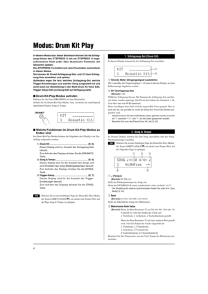 Page 826
In diesem Modus bzw. dieser Betriebsart können Sie die Schlag-
zeug-Voices des DTXPRESS II mit am DTXPRESS II ange-
schlossenen Pads (oder über akustische Trommeln mit
Sensoren) spielen.
Das DTXPRESS II schaltet nach dem Einschalten automatisch
in diesen Modus.
Sie können 48 Preset-Schlagzeug-Sets und 32 User-Schlag-
zeug-Sets auswählen und spielen.
Außerdem legen Sie fest, welches Schlagzeug-Set, welche
Trigger-Einstellungen und welcher Song ausgewählt ist und
somit auch zur Bearbeitung in den Modi...