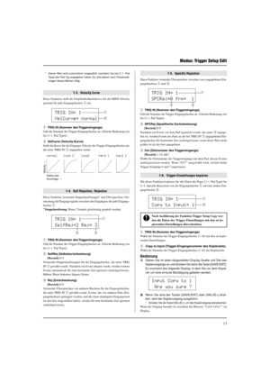 Page 8913
* Dieser Wert wird automatisch vorgewählt, nachdem Sie bei [1-1. Pad
Type] den Pad-Typ angegeben haben. Es sind jedoch noch Feineinstel-
lungen dieses Wer tes nötig.
1-3.  Velocity Curve
Diese Funktion stellt die Empfindlichkeitskurve für die MIDI-Velocity
getrennt für jede Eingangsbuchse q ein.
q TRIG IN (Nummer des Triggereingangs)
Gibt die Nummer der Trigger-Eingangsbuchse an. (Gleiche Bedienung wie
bei [1-1. Pad Type]).
w VelCurve (Velocity-Kurve)
Stellt die Kurve für die Eingangs-Velocity der...