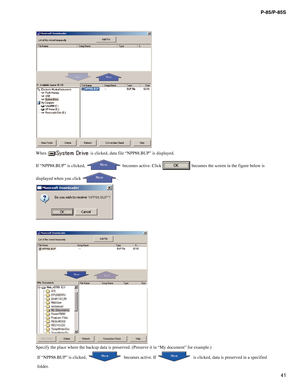 Page 4141 P-85/P-85S
Whenis clicked, data file “NPP88.BUP” is displayed.
If “NPP88.BUP” is clicked,
becomes active. Clickbecomes the screen in the figure below is
displayed when you click 
.
Specify the place where the backup data is preserved. (Preserve it in “My document” for example.)
If “NPP88.BUP” is clicked,
becomes active. Ifis clicked, data is preserved in a specified
folder. 