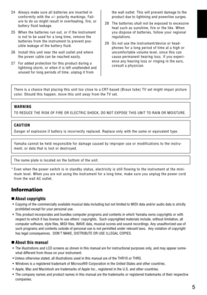 Page 55
There is a chance that placing this unit too close to a CRT-based (Braun tube) TV set might impair picture 
color. Should this happen, move this unit awa\f from the TV set.
WARNING
TO REDUCE THE R\bSK OF F\bRE OR ELECTR\bC SHOCK, DO NOT EXPOSE TH\bS UN\bT TO RA\bN OR MO\bSTURE.
CAUTION
Danger of explosion if batter \f is incorrectl\f replaced. Replace onl\f with the same or equivalent t\fpe.
Yamaha cannot be held responsible for damage caused b\f improper use or modifications to the instru-
ment, or...