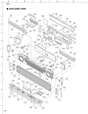 Page 64ABCDE
1
2
3
4
5
6
7
64
YSP-1
EXPLODED VIEW
3-105
3-1053-105
3-107
3-106
3-102
3-105
3-101
3-1103-108
3-105
1-106
1-106
1-105
1-106
1-1
1-51
1-52
1-32
1-51
1-41
1-41
3-12
3-51
3-463-31
3-51
3-3 (3)
1-5
3-3 (4)
154
154
103
154154
154
154
154
121
111
11 3139
154
20
153
131
134
131134
11 6
11 6
153
101
153
151
151
105
155
155
155
155
151
151133
153
101
104
151
151
151
151
151
151
133
154
MAIN UNIT
154139
151
151
11 2
104
11 4
125
154
154
131
134
11 6
154
154
121
111
132
154
154
3-3
(5)
3-3 (1)
3-1-3
155...