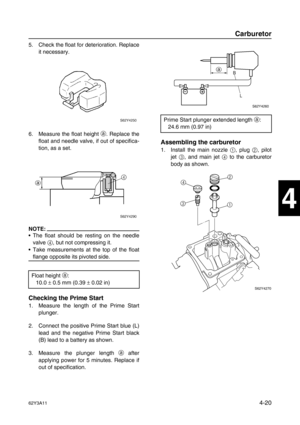 Page 11962Y3A114-20
1
2
3
4
5
6
7
8
I
5. Check the float for deterioration. Replace
it necessary.
6. Measure the float height a
. Replace the
float and needle valve, if out of specifica-
tion, as a set.
NOTE:
The float should be resting on the needle
valve 4
, but not compressing it.
Take measurements at the top of the float
flange opposite its pivoted side.
Checking the Prime Start
1. Measure the length of the Prime Start
plunger.
2. Connect the positive Prime Start blue (L)
lead and the negative Prime Start...