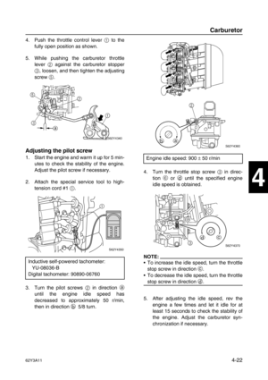 Page 12162Y3A114-22
1
2
3
4
5
6
7
8
I
4. Push the throttle control lever 1
 to the
fully open position as shown.
5. While pushing the carburetor throttle
lever 2
 against the carburetor stopper
3
, loosen, and then tighten the adjusting
screw 5
.
Adjusting the pilot screw
1. Start the engine and warm it up for 5 min-
utes to check the stability of the engine.
Adjust the pilot screw if necessary.
2. Attach the special service tool to high-
tension cord #1 1
.
3. Turn the pilot screws 2
 in direction a
until the...