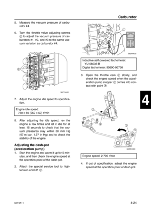 Page 12362Y3A114-24
1
2
3
4
5
6
7
8
I
5. Measure the vacuum pressure of carbu-
retor #4.
6. Turn the throttle valve adjusting screws
5
 to adjust the vacuum pressure of car-
buretors #1, #2, and #3 to the same vac-
uum variation as carburetor #4.
7. Adjust the engine idle speed to specifica-
tion.
8. After adjusting the idle speed, rev the
engine a few times and let it idle for at
least 15 seconds to check that the vac-
uum pressures stay within 50 mm Hg
(67 m bar, 1.97 in Hg) and to check the
stability of the...