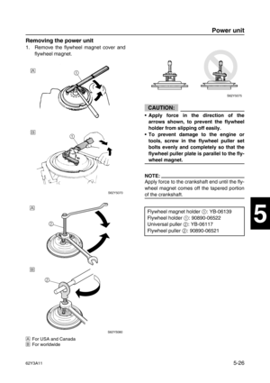 Page 15362Y3A115-26
1
2
3
4
5
6
7
8
I
Removing the power unit
1. Remove the flywheel magnet cover and
flywheel magnet.
ÈFor USA and Canada
ÉFor worldwide
CAUTION:
•Apply force in the direction of the
arrows shown, to prevent the flywheel
holder from slipping off easily.
•To prevent damage to the engine or
tools, screw in the flywheel puller set
bolts evenly and completely so that the
flywheel puller plate is parallel to the fly-
wheel magnet.
NOTE:
Apply force to the crankshaft end until the fly-
wheel magnet...