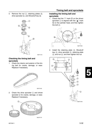 Page 15962Y3A115-32
1
2
3
4
5
6
7
8
I
5. Remove the nut 1
, retaining plates 8
,
drive sprocket 9
, and Woodruff key 0
.
Checking the timing belt and 
sprockets
1. Check the interior and exterior of the tim-
ing belt for cracks, damage, or wear.
Replace if necessary.
2. Check the drive sprocket 1
 and driven
sprocket 2
 for cracks, damage, or wear.
Replace if necessary.
Installing the timing belt and 
sprockets
1. Check that the “1” mark a
 on the driven
sprocket 1
 is aligned with the “” mark
b
 on the cylinder...