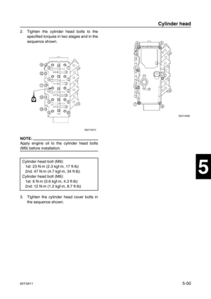 Page 17762Y3A115-50
1
2
3
4
5
6
7
8
I
2. Tighten the cylinder head bolts to the
specified torques in two stages and in the
sequence shown.
NOTE:
Apply engine oil to the cylinder head bolts
(M9) before installation.
3. Tighten the cylinder head cover bolts in
the sequence shown. Cylinder head bolt (M9):
1st: 23 N·m (2.3 kgf·m, 17 ft·lb)
2nd: 47 N·m (4.7 kgf·m, 34 ft·lb)
Cylinder head bolt (M6):
1st: 6 N·m (0.6 kgf·m, 4.3 ft·lb)
2nd: 12 N·m (1.2 kgf·m, 8.7 ft·lb)
Cylinder head 