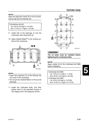 Page 19362Y3A115-66
1
2
3
4
5
6
7
8
I
NOTE:
Align the alignment marks g
 on the connect-
ing rod cap and connecting rod.
9. Install half of the bearings 9
 into the
crankcase, then dowel pins E
.
10. Apply Gasket Maker
® to the mating sur-
face of the crankcase.
NOTE:
Insert the projection h
 of the bearing into
the notch in the crankcase.
Do not get any Gasket Maker on the journal
bearings.
11. Install the crankcase bolts, and then
tighten them to the specified torques in
two stages and in the sequence...