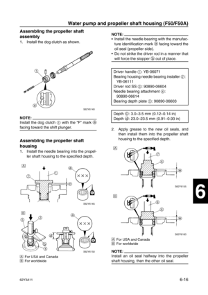 Page 21562Y3A116-16
1
2
3
4
5
6
7
8
I
Assembling the propeller shaft 
assembly
1. Install the dog clutch as shown.
NOTE:
Install the dog clutch 1
 with the “F” mark a
facing toward the shift plunger.
Assembling the propeller shaft 
housing
1. Install the needle bearing into the propel-
ler shaft housing to the specified depth.
È
For USA and Canada
É
For worldwide
NOTE:
Install the needle bearing with the manufac-
ture identification mark a
 facing toward the
oil seal (propeller side).
Do not strike the driver...