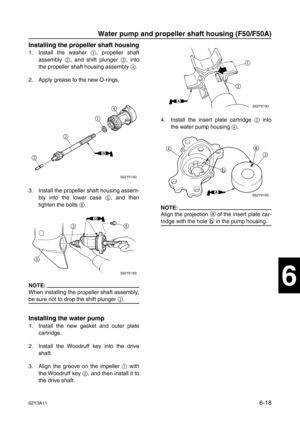 Page 21762Y3A116-18
1
2
3
4
5
6
7
8
I
Installing the propeller shaft housing
1. Install the washer 1
, propeller shaft
assembly 2
, and shift plunger 3
, into
the propeller shaft housing assembly 4
.
2. Apply grease to the new O-rings.
3. Install the propeller shaft housing assem-
bly into the lower case 5
, and then
tighten the bolts 6
.
NOTE:
When installing the propeller shaft assembly,
be sure not to drop the shift plunger 3
.
Installing the water pump
1. Install the new gasket and outer plate
cartridge.
2....