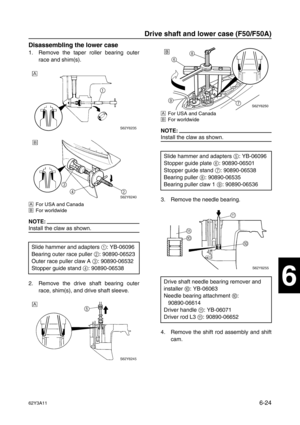 Page 22362Y3A116-24
1
2
3
4
5
6
7
8
I
Disassembling the lower case
1. Remove the taper roller bearing outer
race and shim(s).
ÈFor USA and Canada
ÉFor worldwide
NOTE:
Install the claw as shown.
2. Remove the drive shaft bearing outer
race, shim(s), and drive shaft sleeve.
ÈFor USA and Canada
ÉFor worldwide
NOTE:
Install the claw as shown.
3. Remove the needle bearing.
4. Remove the shift rod assembly and shift
cam. Slide hammer and adapters 1
: YB-06096 
Bearing outer race puller 2
: 90890-06523
Outer race...