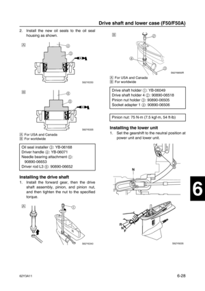 Page 22762Y3A116-28
1
2
3
4
5
6
7
8
I
2. Install the new oil seals to the oil seal
housing as shown.
ÈFor USA and Canada
ÉFor worldwide
Installing the drive shaft
1. Install the forward gear, then the drive
shaft assembly, pinion, and pinion nut,
and then tighten the nut to the specified
torque.
ÈFor USA and Canada
ÉFor worldwide
Installing the lower unit
1. Set the gearshift to the neutral position at
power unit and lower unit.
Oil seal installer 3
: YB-06168
Driver handle 4
: YB-06071
Needle bearing attachment...