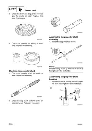 Page 254LOWRLower unit
6-5562Y3A11
2. Check the teeth and dogs of the reverse
gear for cracks or wear. Replace the
gear if necessary.
3. Check the bearings for pitting or rum-
bling. Replace if necessary.
Checking the propeller shaft
1. Check the propeller shaft for bends or
wear. Replace if necessary.
2. Check the dog clutch and shift slider for
cracks or wear. Replace if necessary.
Assembling the propeller shaft 
assembly
1. Install the dog clutch as shown.
NOTE:
Install the dog clutch 1
 with the “F” mark a...