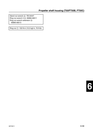 Page 25762Y3A116-58
1
2
3
4
5
6
7
8
I
Gland nut wrench 8
: YB-34447
Ring nut wrench 3 8
: 90890-06511
Ring nut wrench extension 9
:
90890-06513
Ring nut 7
: 105 N·m (10.5 kgf·m, 76 ft·lb)
Propeller shaft housing (T50/FT50B, FT50C) 