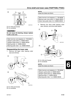 Page 26162Y3A116-62
1
2
3
4
5
6
7
8
I
ÈFor USA and Canada
ÉFor worldwide
CAUTION:
Do not reuse the bearing, always replace
it with a new one.
Disassembling the lower case
1. Remove the taper roller bearing outer
race and shim(s).
ÈFor USA and Canada
ÉFor worldwide
NOTE:
Install the claws as shown.
2. Remove the drive shaft bearing outer
race, shim(s), and drive shaft sleeve.
ÈFor USA and Canada
ÉFor worldwide
NOTE:
Install the claws as shown. Slide hammer and adapters 2
: YB-06096 
Stopper guide plate 3
:...