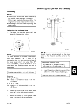 Page 26962Y3A116-70
1
2
3
4
5
6
7
8
I
Shimming
NOTE:
Shimming is not required when assembling
the original lower case and inner parts.
Shimming is required when assembling the
original inner parts and a new lower case.
Shimming is required when replacing the
inner part(s).
Selecting the pinion shims
1. Calculate the specified value (M0) as
shown in the examples below.
NOTE:
“P” is the deviation of the lower case dimen-
sion from standard. The “P” mark a
 is
stamped on the trim tab mounting surface of
the...