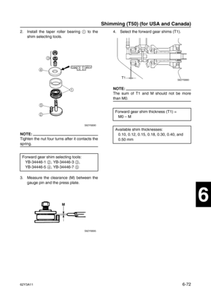 Page 27162Y3A116-72
1
2
3
4
5
6
7
8
I
2. Install the taper roller bearing 1
 to the
shim selecting tools.
NOTE:
Tighten the nut four turns after it contacts the
spring.
3. Measure the clearance (M) between the
gauge pin and the press plate.4. Select the forward gear shims (T1).
NOTE:
The sum of T1 and M should not be more
than M0.
Forward gear shim selecting tools:
YB-34446-1 2
, YB-34446-3 3
,
YB-34446-5 4
, YB-34446-7 5
Forward gear shim thickness (T1) =
M0 – M
Available shim thicknesses:
0.10, 0.12, 0.15,...