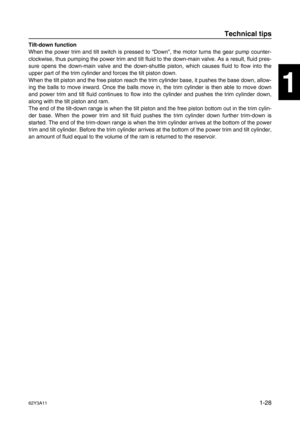 Page 3362Y3A111-28
1
2
3
4
5
6
7
8
I
Tilt-down function
When the power trim and tilt switch is pressed to “Down”, the motor turns the gear pump counter-
clockwise, thus pumping the power trim and tilt fluid to the down-main valve. As a result, fluid pres-
sure opens the down-main valve and the down-shuttle piston, which causes fluid to flow into the
upper part of the trim cylinder and forces the tilt piston down.
When the tilt piston and the free piston reach the trim cylinder base, it pushes the base down,...