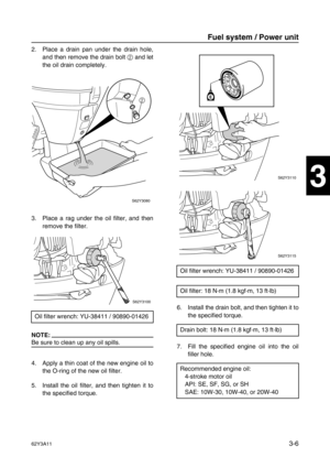 Page 8162Y3A113-6
1
2
3
4
5
6
7
8
I
2. Place a drain pan under the drain hole,
and then remove the drain bolt 2
 and let
the oil drain completely.
3. Place a rag under the oil filter, and then
remove the filter.
NOTE:
Be sure to clean up any oil spills.
4. Apply a thin coat of the new engine oil to
the O-ring of the new oil filter.
5. Install the oil filter, and then tighten it to
the specified torque.6. Install the drain bolt, and then tighten it to
the specified torque.
7. Fill the specified engine oil into...