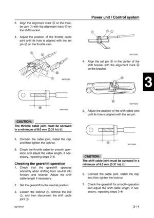 Page 8962Y3A113-14
1
2
3
4
5
6
7
8
I
3. Align the alignment mark b
 on the throt-
tle cam 1
 with the alignment mark c
 on
the shift bracket.
4. Adjust the position of the throttle cable
joint until its hole is aligned with the set
pin d
 on the throttle cam.
CAUTION:
The throttle cable joint must be screwed
in a minimum of 8.0 mm (0.31 in) e
.
5. Connect the cable joint, install the clip,
and then tighten the locknut.
6. Check the throttle cable for smooth oper-
ation and adjust the cable length, if nec-...